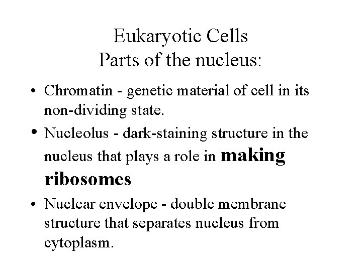 Eukaryotic Cells Parts of the nucleus: • Chromatin - genetic material of cell in Eukaryotic Cells Parts of the nucleus: • Chromatin - genetic material of cell in