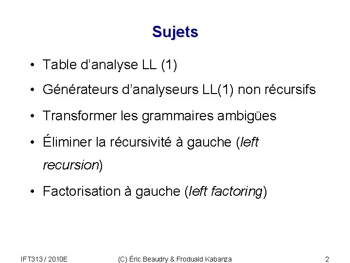 Sujets • Table d’analyse LL (1) • Générateurs d’analyseurs LL(1) non récursifs • Transformer