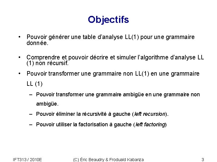 Objectifs • Pouvoir générer une table d’analyse LL(1) pour une grammaire donnée. • Comprendre