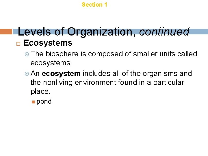 Chapter 18 Section 1 Introduction to Ecology Levels of Organization, continued Ecosystems The biosphere Chapter 18 Section 1 Introduction to Ecology Levels of Organization, continued Ecosystems The biosphere