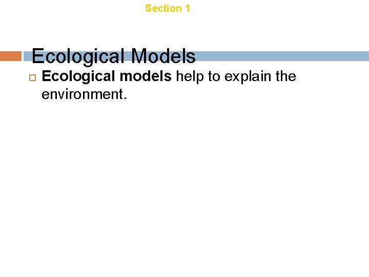 Chapter 18 Section 1 Introduction to Ecology Ecological Models Ecological models help to explain Chapter 18 Section 1 Introduction to Ecology Ecological Models Ecological models help to explain