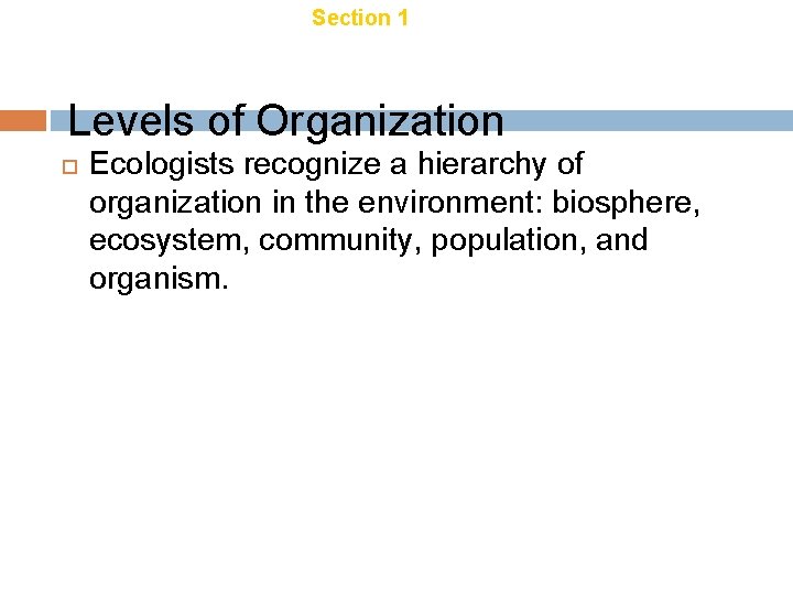 Chapter 18 Section 1 Introduction to Ecology Levels of Organization Ecologists recognize a hierarchy Chapter 18 Section 1 Introduction to Ecology Levels of Organization Ecologists recognize a hierarchy