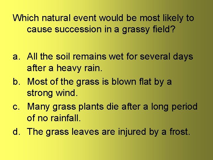 Which natural event would be most likely to cause succession in a grassy field?