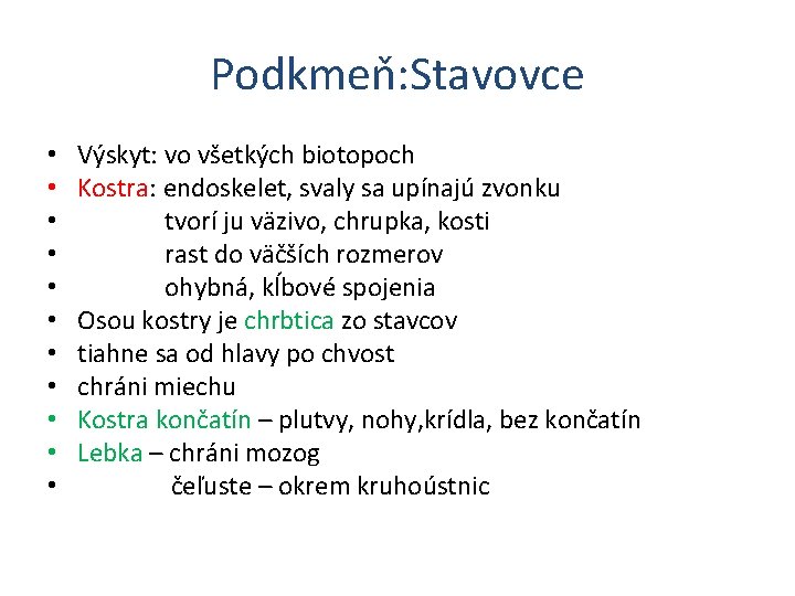 Podkmeň: Stavovce • • • Výskyt: vo všetkých biotopoch Kostra: endoskelet, svaly sa upínajú