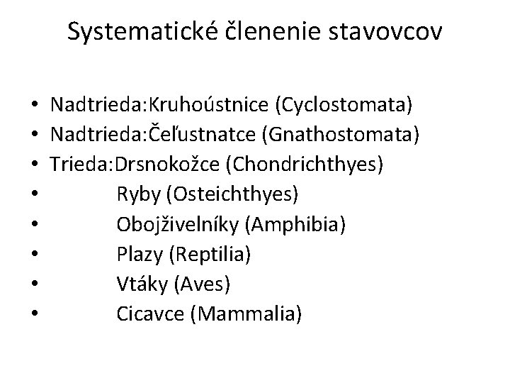 Systematické členenie stavovcov • Nadtrieda: Kruhoústnice (Cyclostomata) • Nadtrieda: Čeľustnatce (Gnathostomata) • Trieda: Drsnokožce