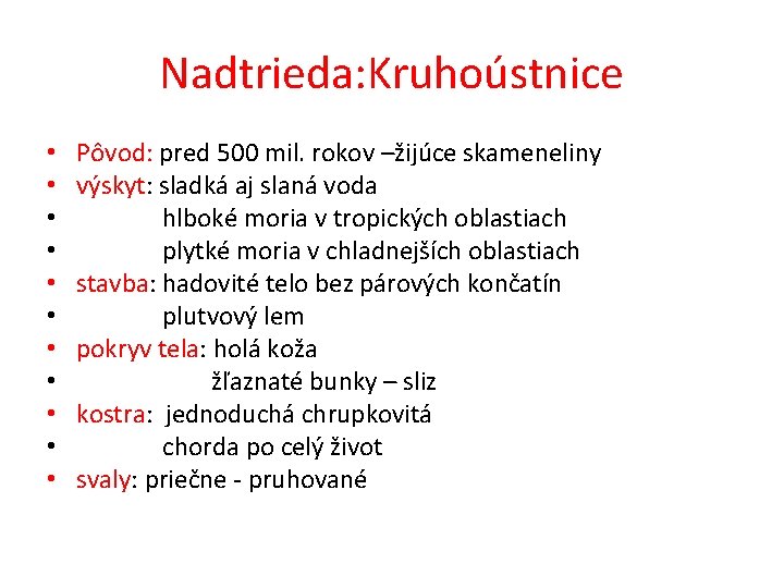 Nadtrieda: Kruhoústnice • • • Pôvod: pred 500 mil. rokov –žijúce skameneliny výskyt: sladká