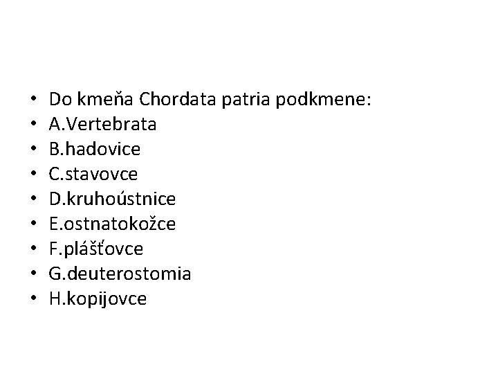  • • • Do kmeňa Chordata patria podkmene: A. Vertebrata B. hadovice C.