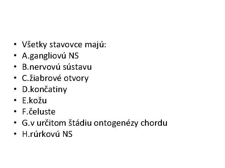  • • • Všetky stavovce majú: A. gangliovú NS B. nervovú sústavu C.