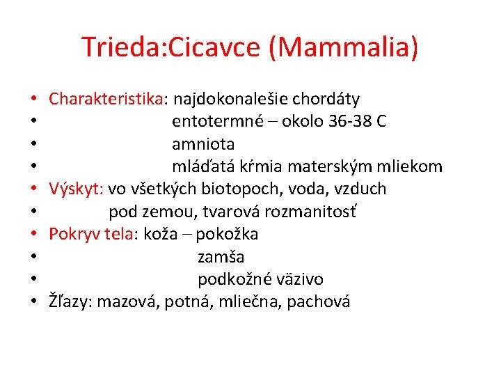 Trieda: Cicavce (Mammalia) • • • Charakteristika: najdokonalešie chordáty entotermné – okolo 36 -38