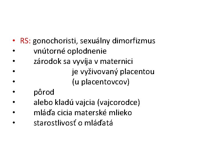  • RS: gonochoristi, sexuálny dimorfizmus • vnútorné oplodnenie • zárodok sa vyvíja v