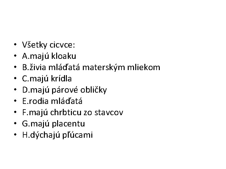  • • • Všetky cicvce: A. majú kloaku B. živia mláďatá materským mliekom