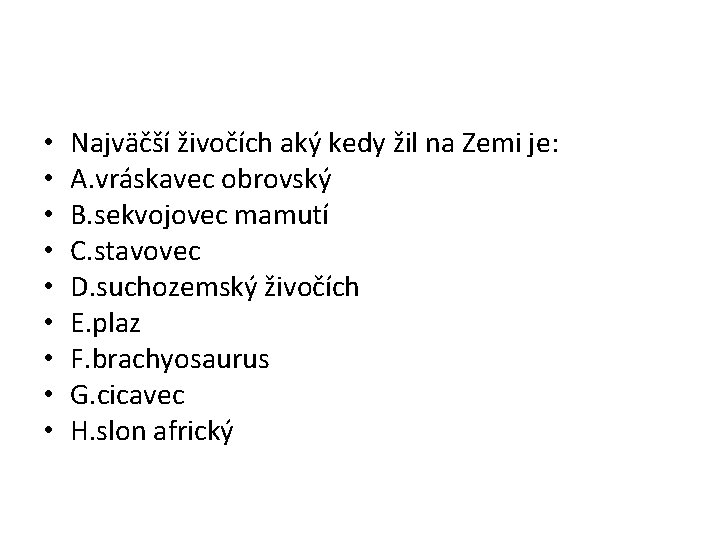  • • • Najväčší živočích aký kedy žil na Zemi je: A. vráskavec