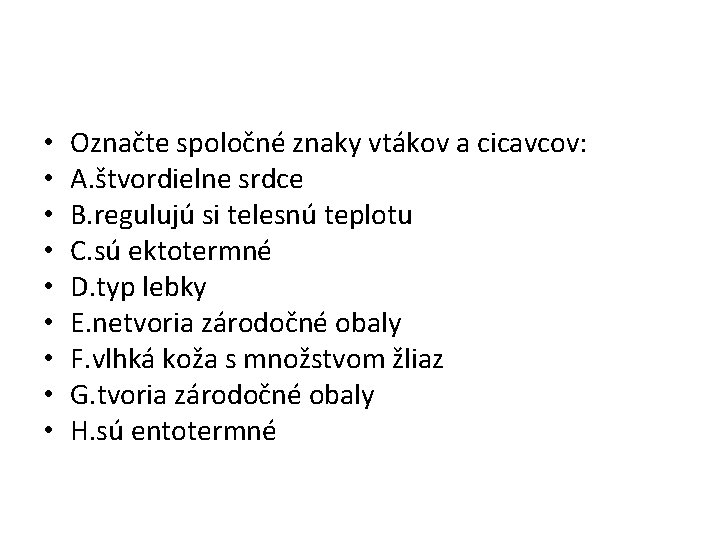  • • • Označte spoločné znaky vtákov a cicavcov: A. štvordielne srdce B.