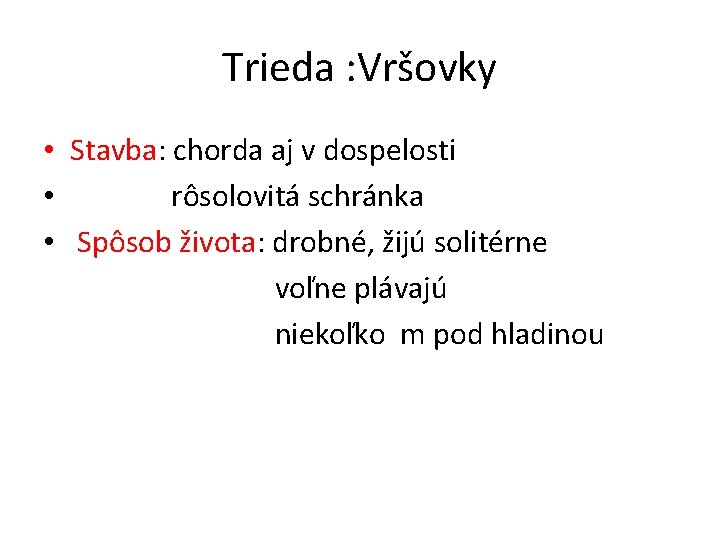 Trieda : Vršovky • Stavba: chorda aj v dospelosti • rôsolovitá schránka • Spôsob