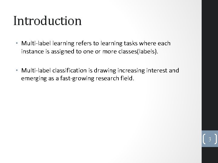 Introduction • Multi-label learning refers to learning tasks where each instance is assigned to