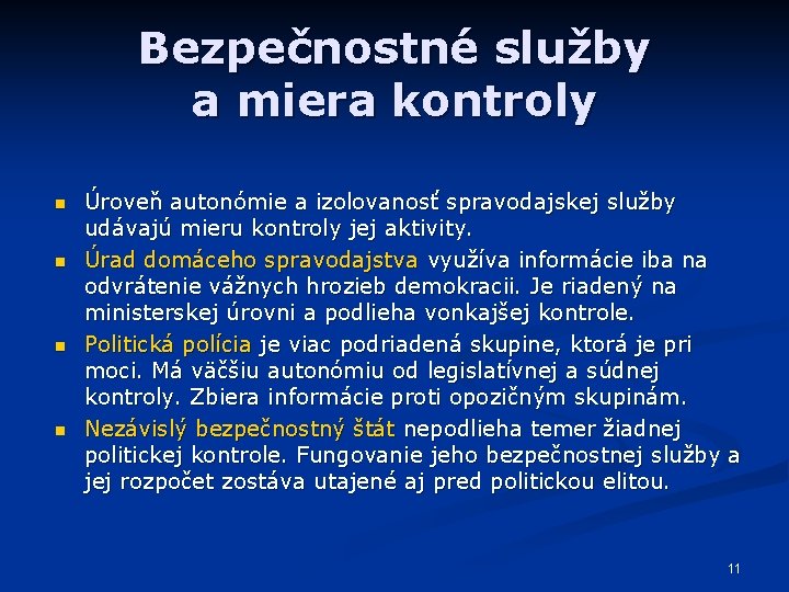 Bezpečnostné služby a miera kontroly n n Úroveň autonómie a izolovanosť spravodajskej služby udávajú