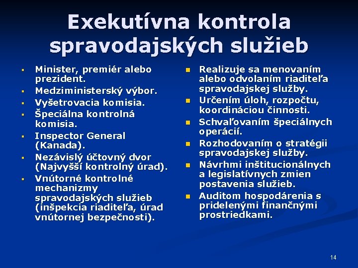 Exekutívna kontrola spravodajských služieb § § § § Minister, premiér alebo prezident. Medziministerský výbor.