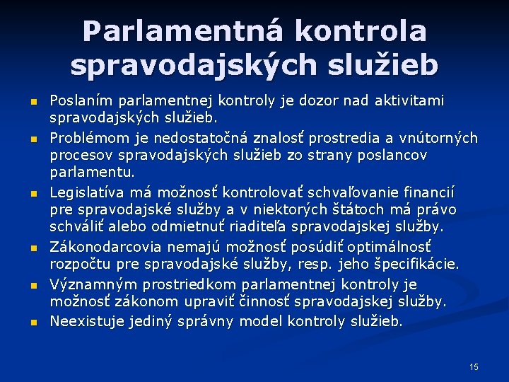 Parlamentná kontrola spravodajských služieb n n n Poslaním parlamentnej kontroly je dozor nad aktivitami