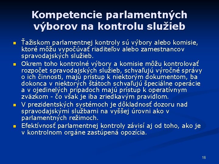 Kompetencie parlamentných výborov na kontrolu služieb n n Ťažiskom parlamentnej kontroly sú výbory alebo