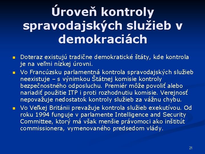 Úroveň kontroly spravodajských služieb v demokraciách n n n Doteraz existujú tradične demokratické štáty,