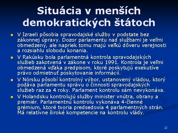 Situácia v menších demokratických štátoch n n V Izraeli pôsobia spravodajské služby v podstate