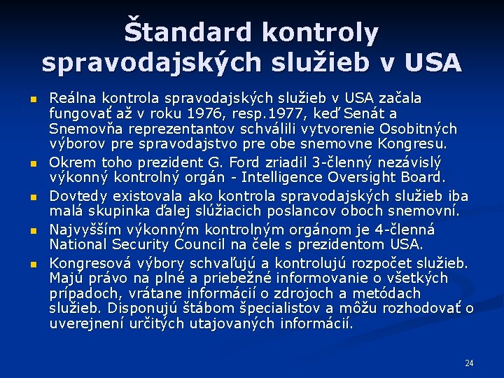 Štandard kontroly spravodajských služieb v USA n n n Reálna kontrola spravodajských služieb v