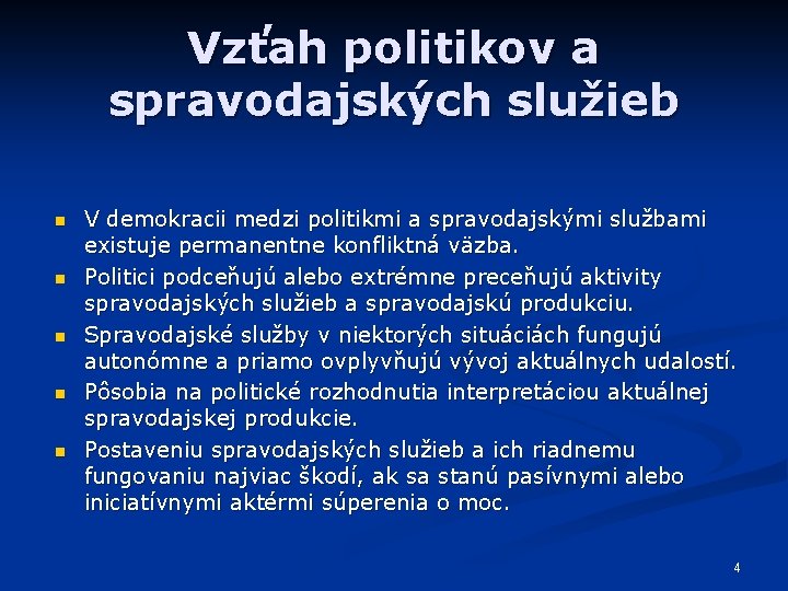 Vzťah politikov a spravodajských služieb n n n V demokracii medzi politikmi a spravodajskými