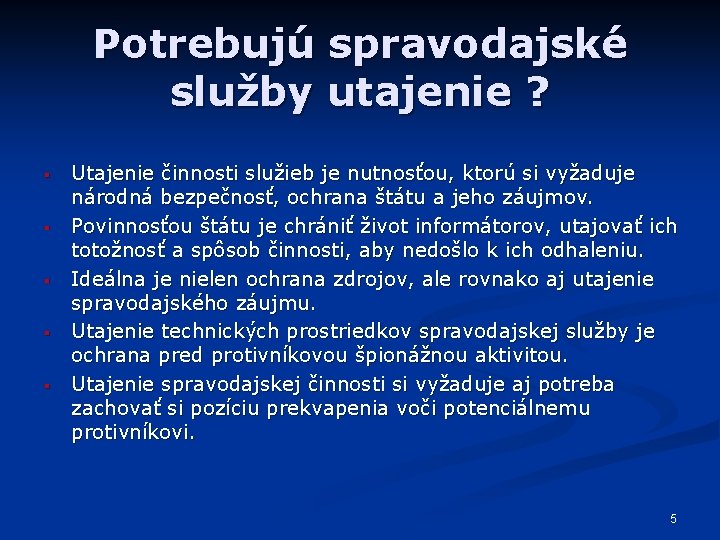 Potrebujú spravodajské služby utajenie ? § § § Utajenie činnosti služieb je nutnosťou, ktorú