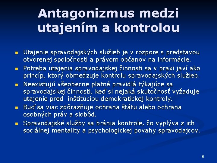 Antagonizmus medzi utajením a kontrolou n n n Utajenie spravodajských služieb je v rozpore