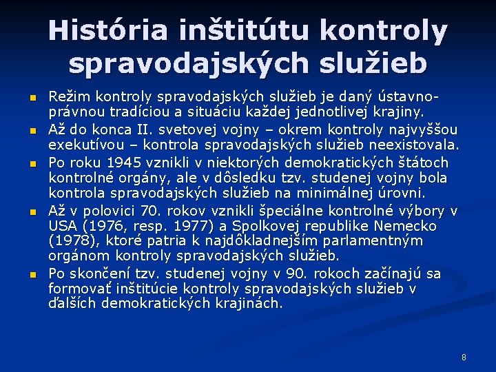 História inštitútu kontroly spravodajských služieb n n n Režim kontroly spravodajských služieb je daný