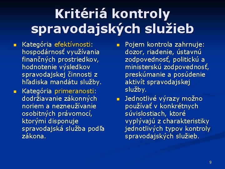 Kritériá kontroly spravodajských služieb n n Kategória efektívnosti: hospodárnosť využívania finančných prostriedkov, hodnotenie výsledkov