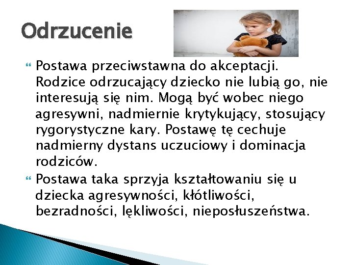 Odrzucenie Postawa przeciwstawna do akceptacji. Rodzice odrzucający dziecko nie lubią go, nie interesują się