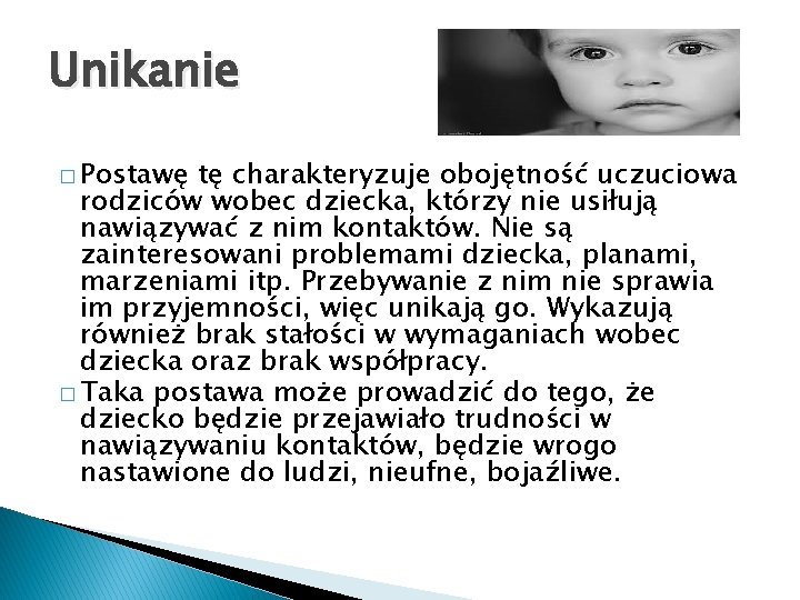 Unikanie � Postawę tę charakteryzuje obojętność uczuciowa rodziców wobec dziecka, którzy nie usiłują nawiązywać