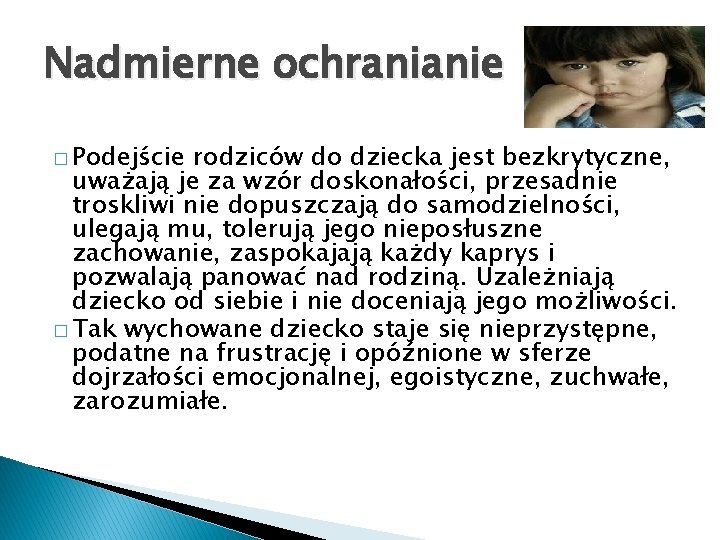 Nadmierne ochranianie � Podejście rodziców do dziecka jest bezkrytyczne, uważają je za wzór doskonałości,