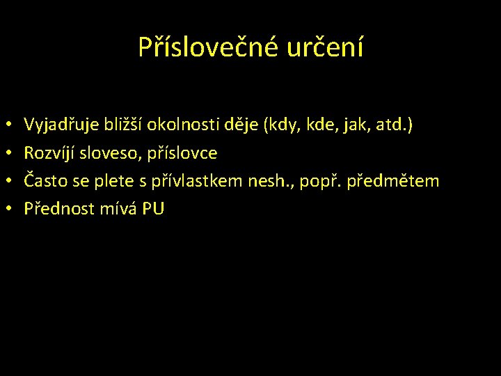 Příslovečné určení • • Vyjadřuje bližší okolnosti děje (kdy, kde, jak, atd. ) Rozvíjí