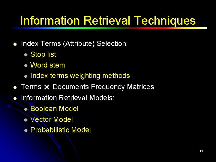 Information Retrieval Techniques Index Terms (Attribute) Selection: Stop list Word stem Index terms weighting