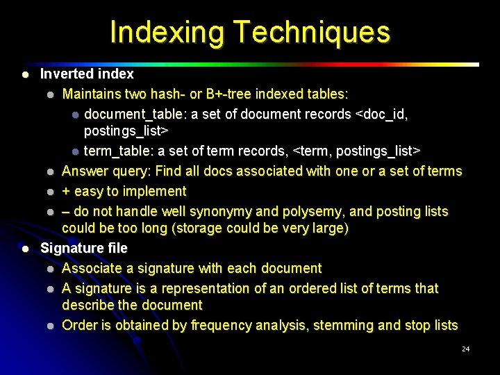 Indexing Techniques Inverted index Maintains two hash- or B+-tree indexed tables: document_table: a set