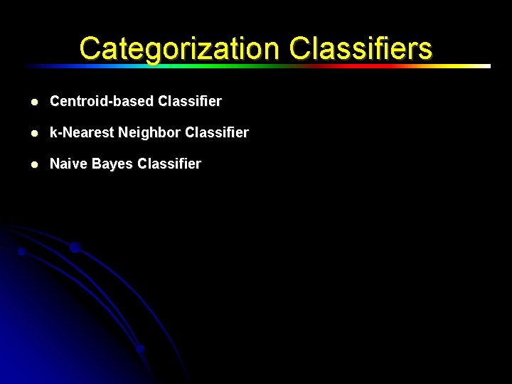 Categorization Classifiers Centroid-based Classifier k-Nearest Neighbor Classifier Naive Bayes Classifier 