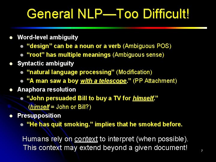 General NLP—Too Difficult! Word-level ambiguity “design” can be a noun or a verb (Ambiguous