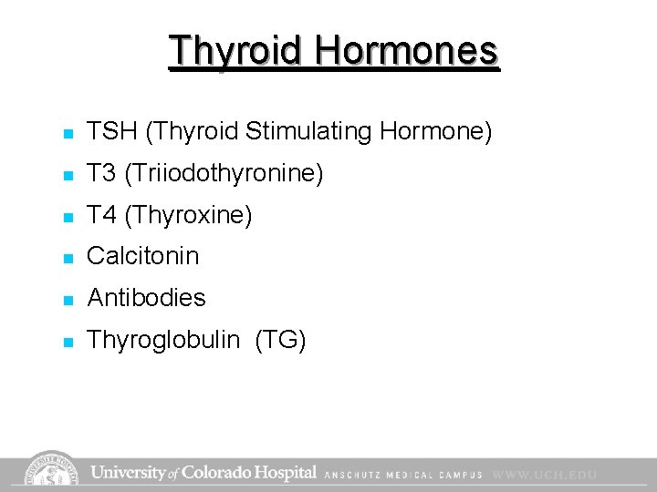 Thyroid Hormones n TSH (Thyroid Stimulating Hormone) n T 3 (Triiodothyronine) n T 4 Thyroid Hormones n TSH (Thyroid Stimulating Hormone) n T 3 (Triiodothyronine) n T 4