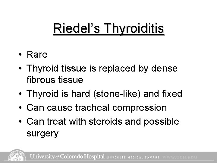 Riedel’s Thyroiditis • Rare • Thyroid tissue is replaced by dense fibrous tissue • Riedel’s Thyroiditis • Rare • Thyroid tissue is replaced by dense fibrous tissue •