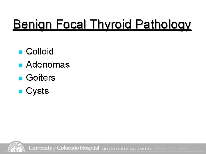 Benign Focal Thyroid Pathology n n Colloid Adenomas Goiters Cysts Benign Focal Thyroid Pathology n n Colloid Adenomas Goiters Cysts