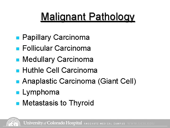 Malignant Pathology n n n n Papillary Carcinoma Follicular Carcinoma Medullary Carcinoma Huthle Cell Malignant Pathology n n n n Papillary Carcinoma Follicular Carcinoma Medullary Carcinoma Huthle Cell