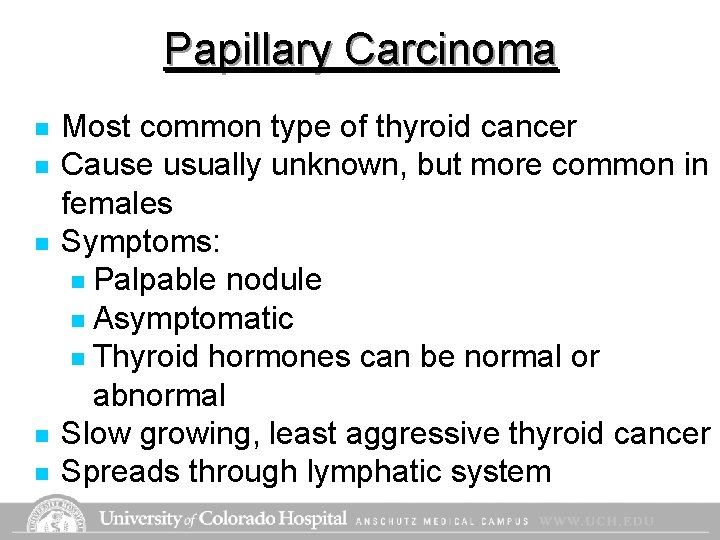 Papillary Carcinoma n n n Most common type of thyroid cancer Cause usually unknown, Papillary Carcinoma n n n Most common type of thyroid cancer Cause usually unknown,