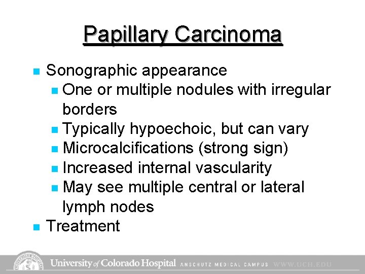 Papillary Carcinoma n n Sonographic appearance n One or multiple nodules with irregular borders Papillary Carcinoma n n Sonographic appearance n One or multiple nodules with irregular borders