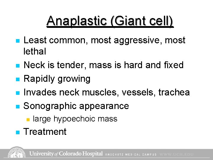 Anaplastic (Giant cell) n n n Least common, most aggressive, most lethal Neck is Anaplastic (Giant cell) n n n Least common, most aggressive, most lethal Neck is