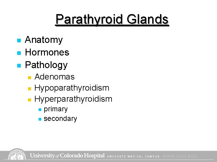 Parathyroid Glands n n n Anatomy Hormones Pathology n n n Adenomas Hypoparathyroidism Hyperparathyroidism Parathyroid Glands n n n Anatomy Hormones Pathology n n n Adenomas Hypoparathyroidism Hyperparathyroidism