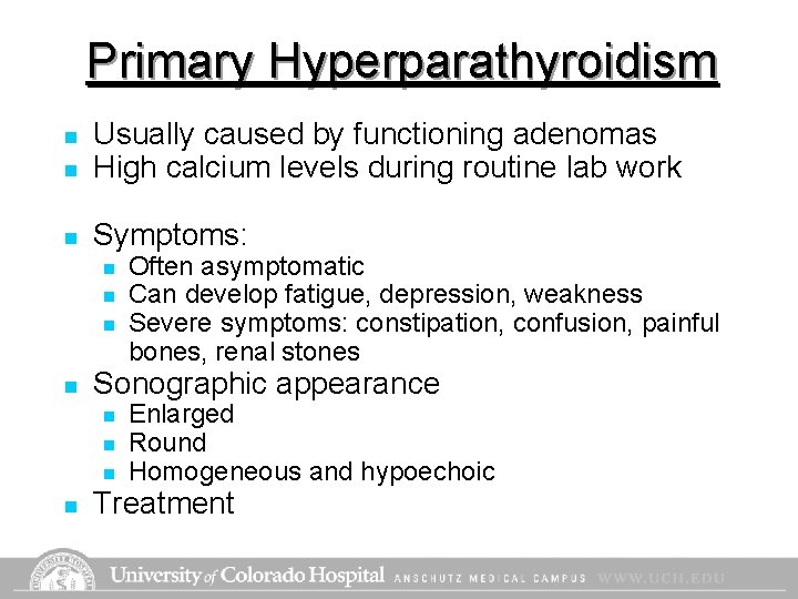 Primary Hyperparathyroidism n Usually caused by functioning adenomas High calcium levels during routine lab Primary Hyperparathyroidism n Usually caused by functioning adenomas High calcium levels during routine lab