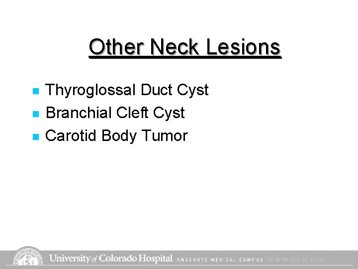 Other Neck Lesions n n n Thyroglossal Duct Cyst Branchial Cleft Cyst Carotid Body Other Neck Lesions n n n Thyroglossal Duct Cyst Branchial Cleft Cyst Carotid Body
