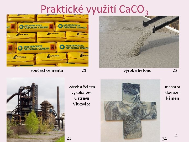 Praktické využití Ca. CO 3 součást cementu 21 výroba železa vysoká pec Ostrava Vítkovice